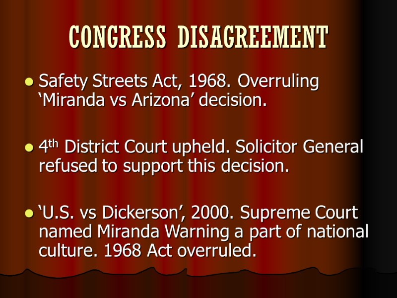 CONGRESS DISAGREEMENT Safety Streets Act, 1968. Overruling ‘Miranda vs Arizona’ decision.   4th